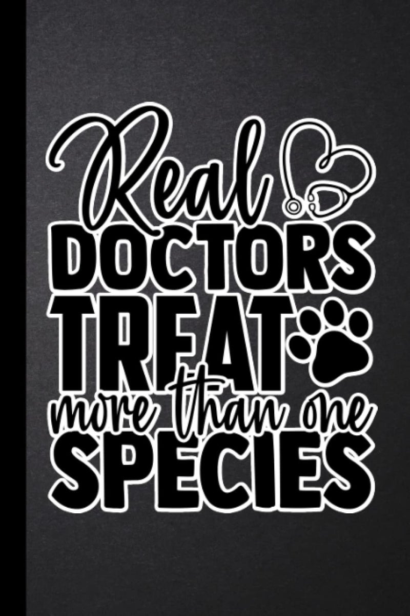 Real Doctors Treat More Than One Species: Notebook Journal For Vet Techs And Veterinarians | Veterinary Gifts For Doctors, Women And Men